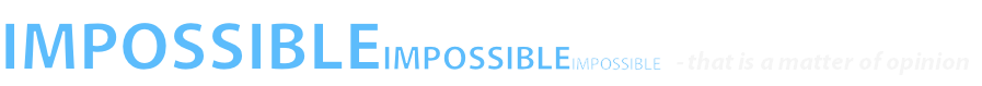 IMPOSSIBLEIMPOSSIBLEIMPOSSIBLE - that is a matter of opinion